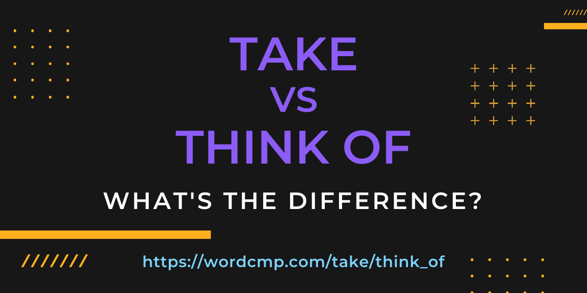 Difference between take and think of