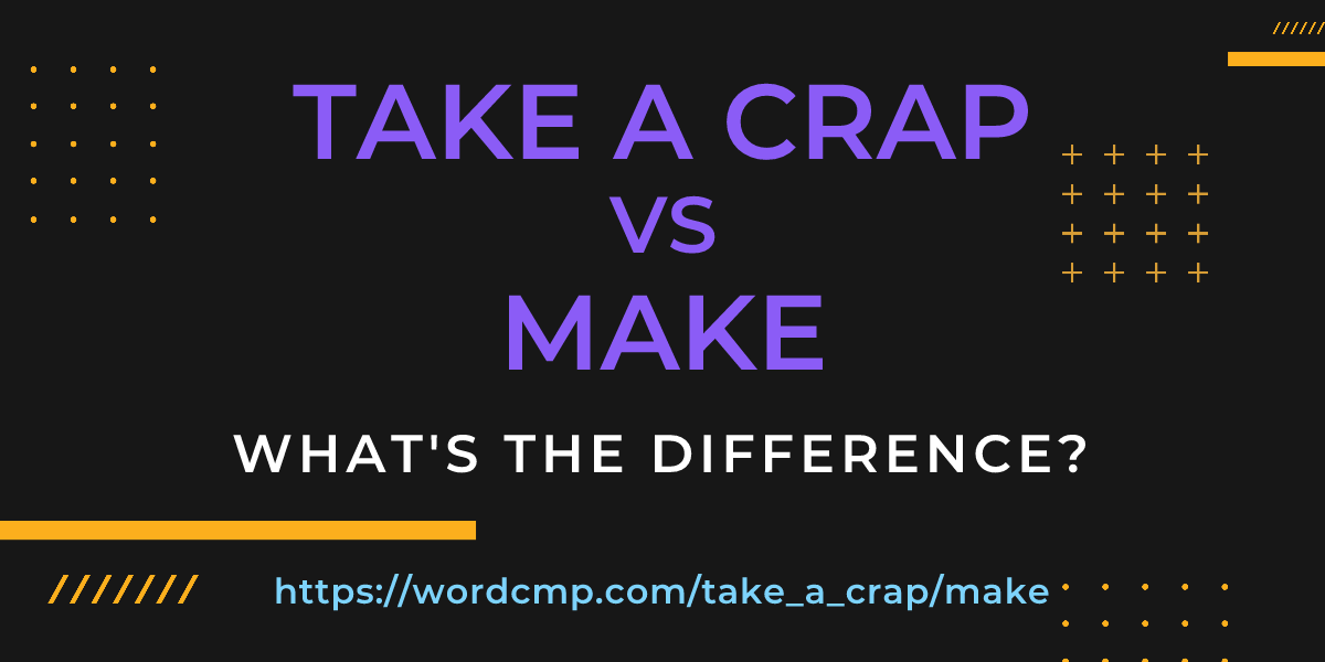Difference between take a crap and make