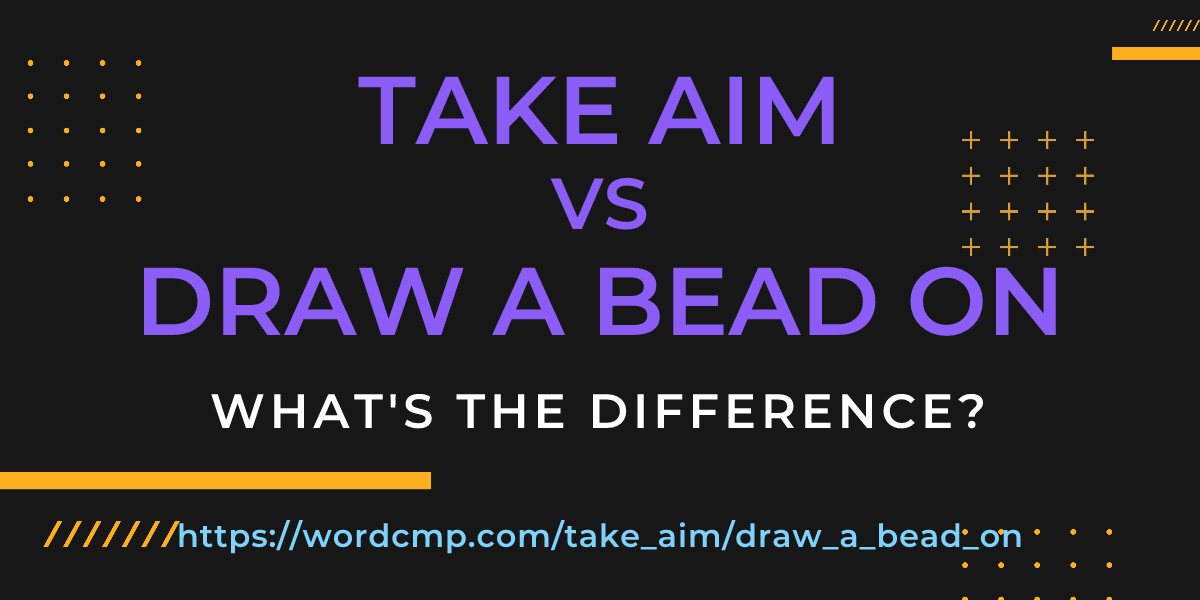 Difference between take aim and draw a bead on