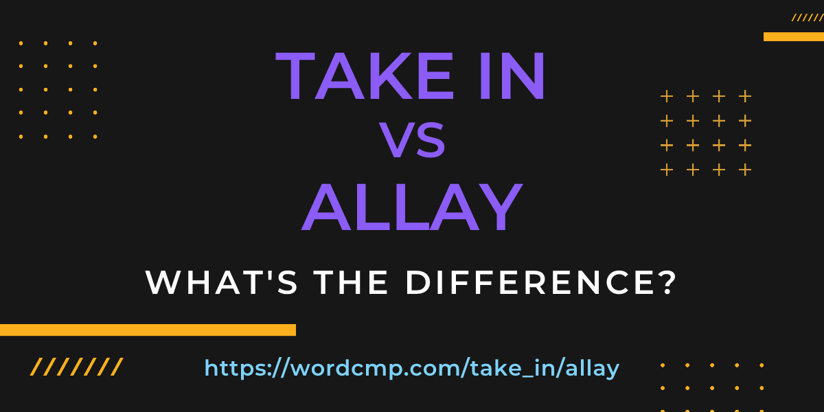 Difference between take in and allay