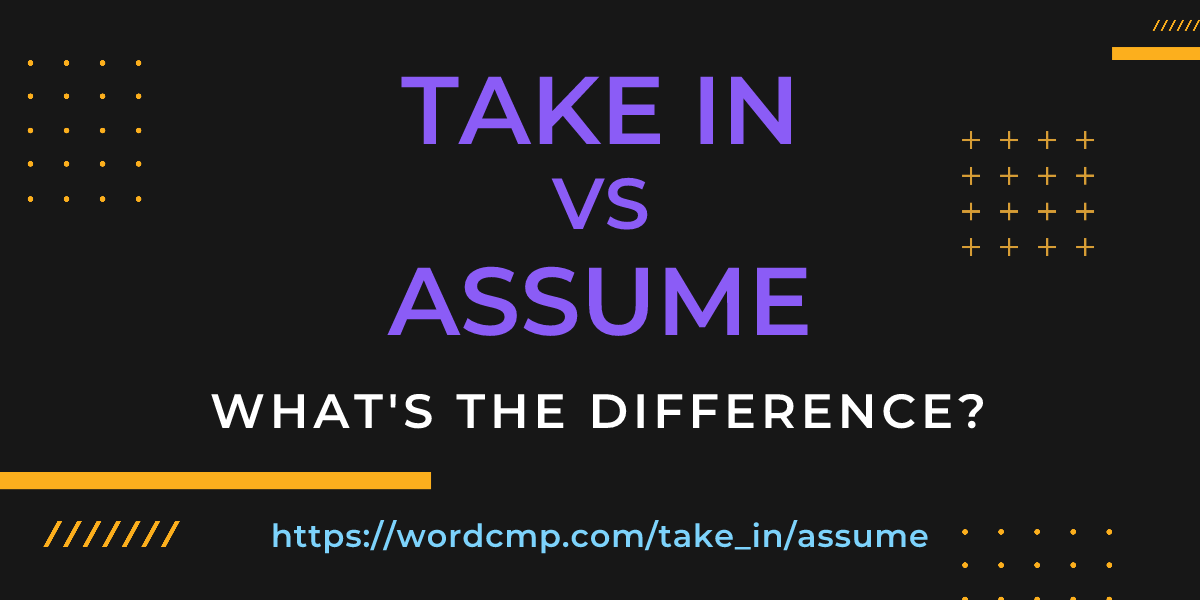 Difference between take in and assume