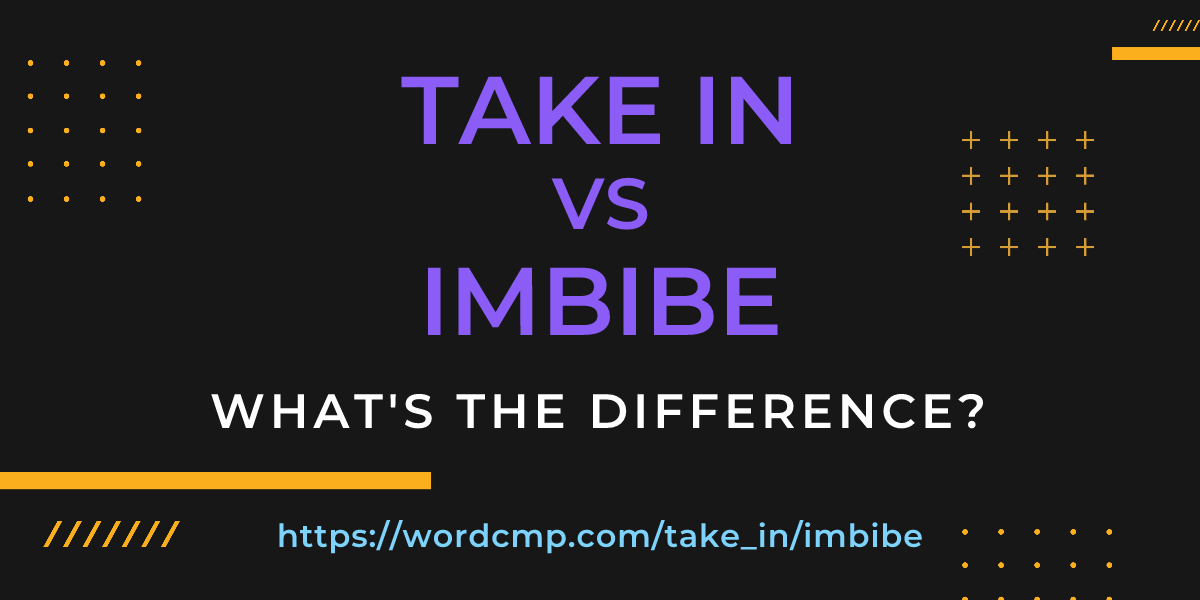 Difference between take in and imbibe