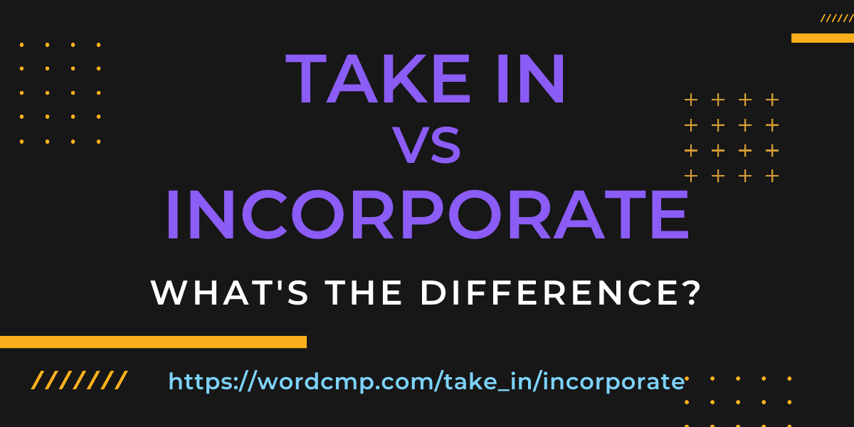Difference between take in and incorporate