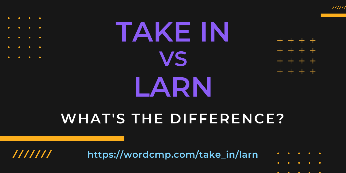 Difference between take in and larn