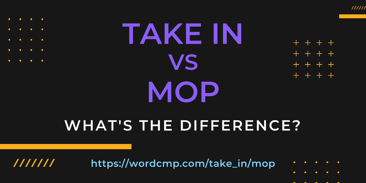 Difference between take in and mop