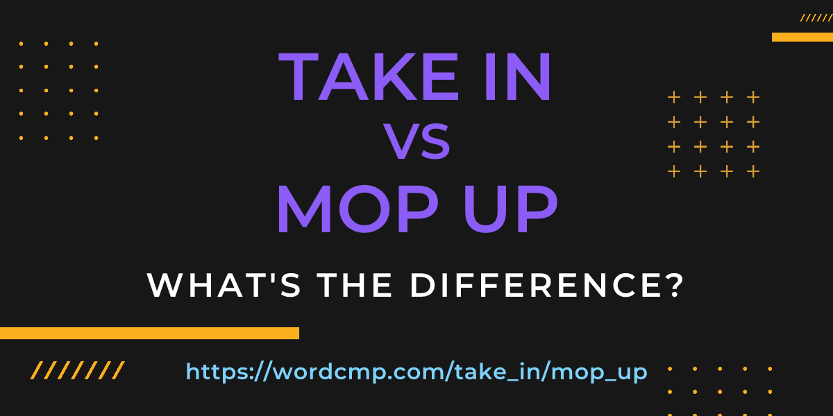 Difference between take in and mop up