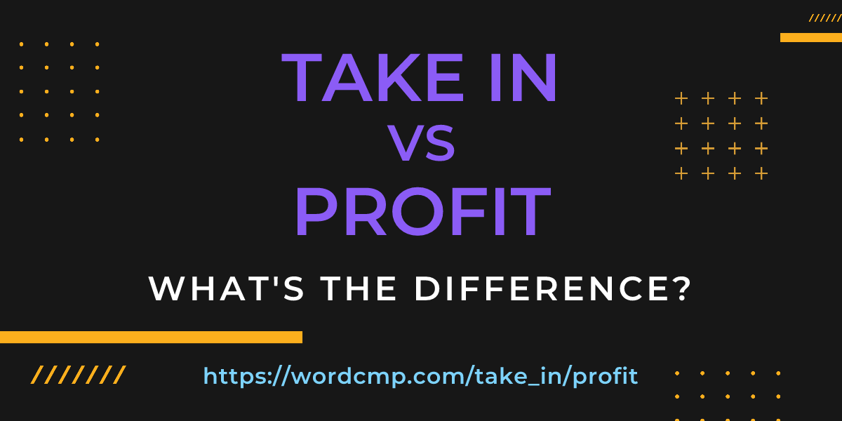 Difference between take in and profit