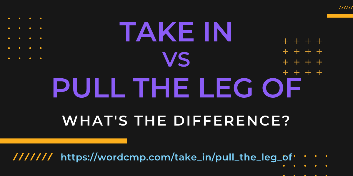 Difference between take in and pull the leg of