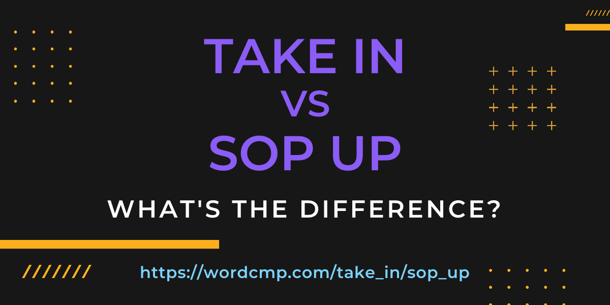 Difference between take in and sop up
