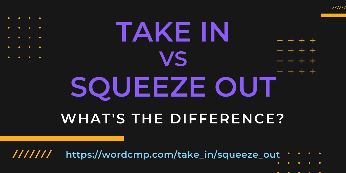 Difference between take in and squeeze out