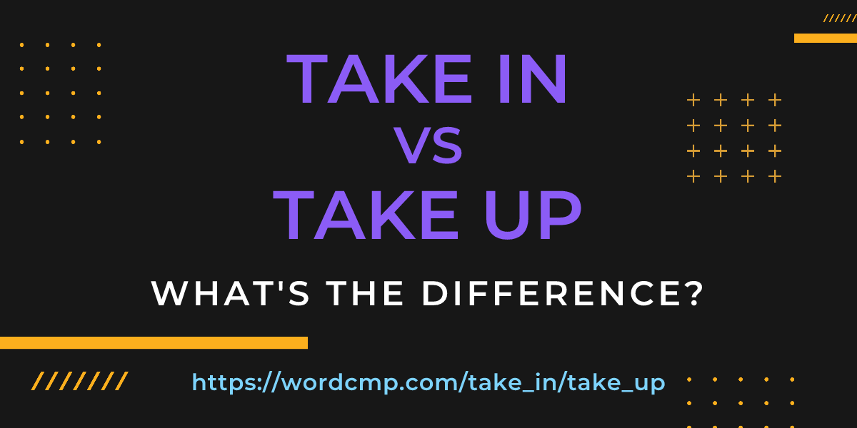 Difference between take in and take up