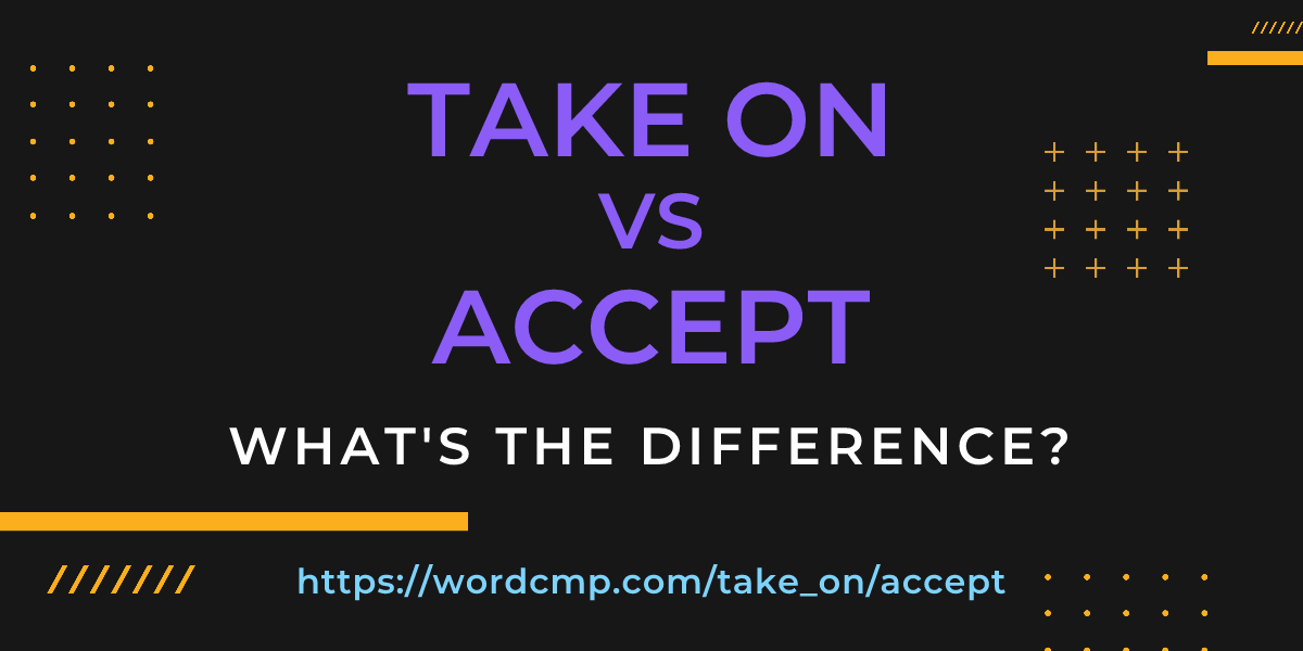 Difference between take on and accept