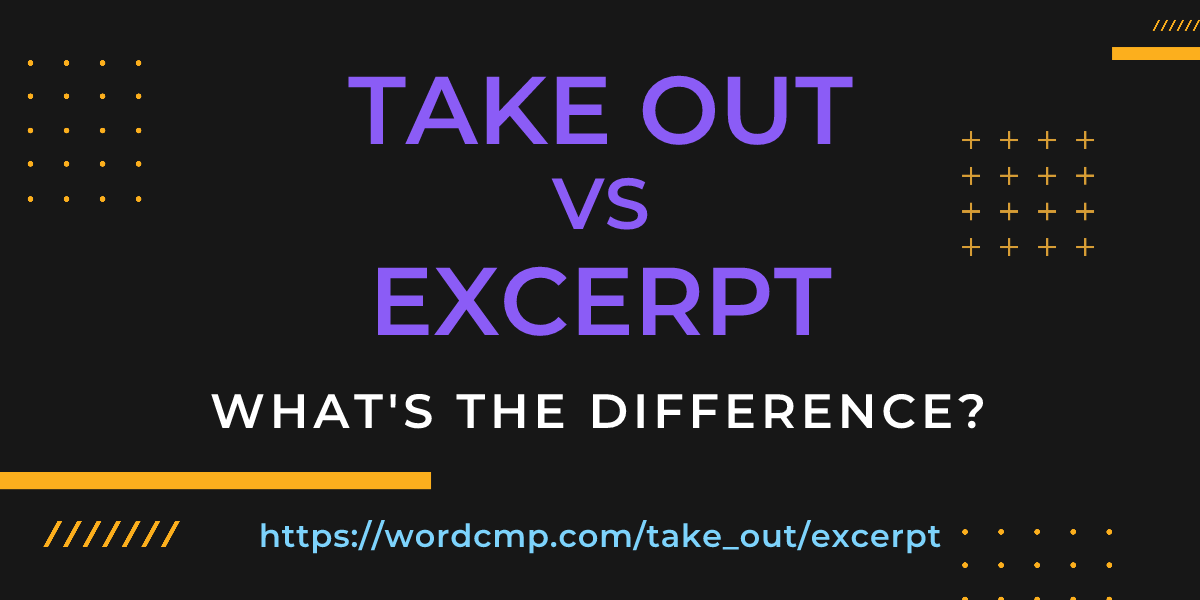 Difference between take out and excerpt