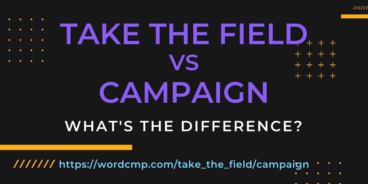 Difference between take the field and campaign