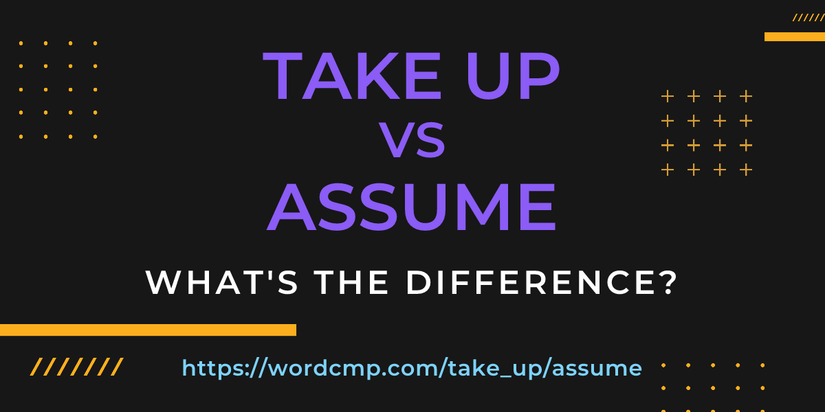 Difference between take up and assume