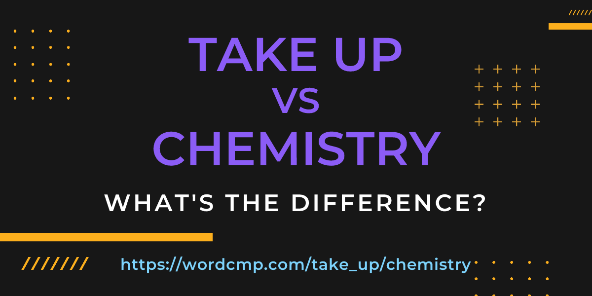 Difference between take up and chemistry