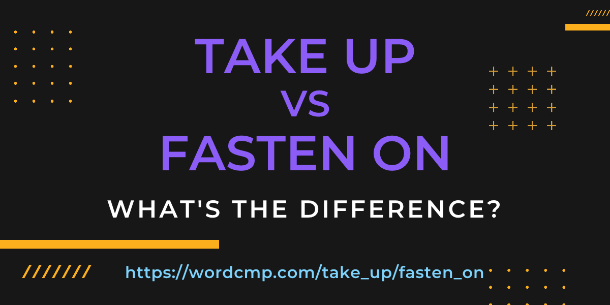 Difference between take up and fasten on