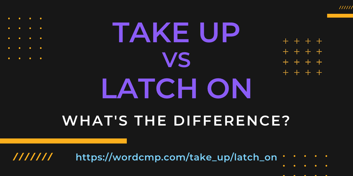 Difference between take up and latch on