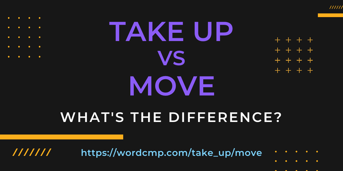 Difference between take up and move