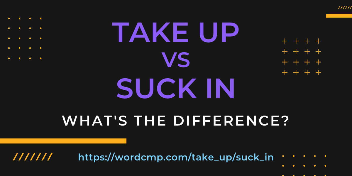 Difference between take up and suck in