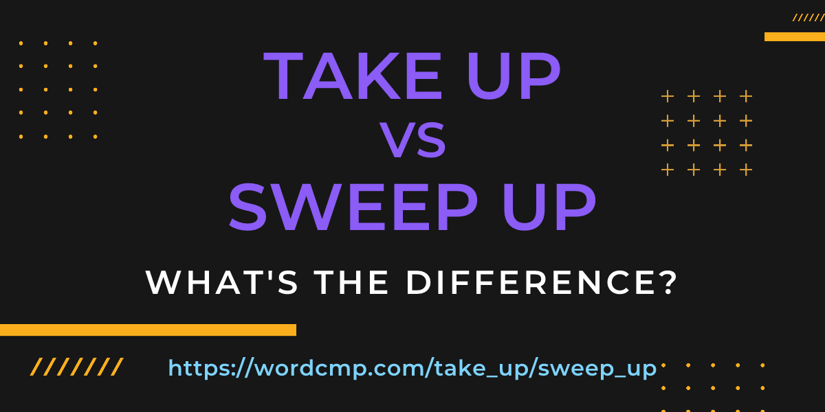 Difference between take up and sweep up