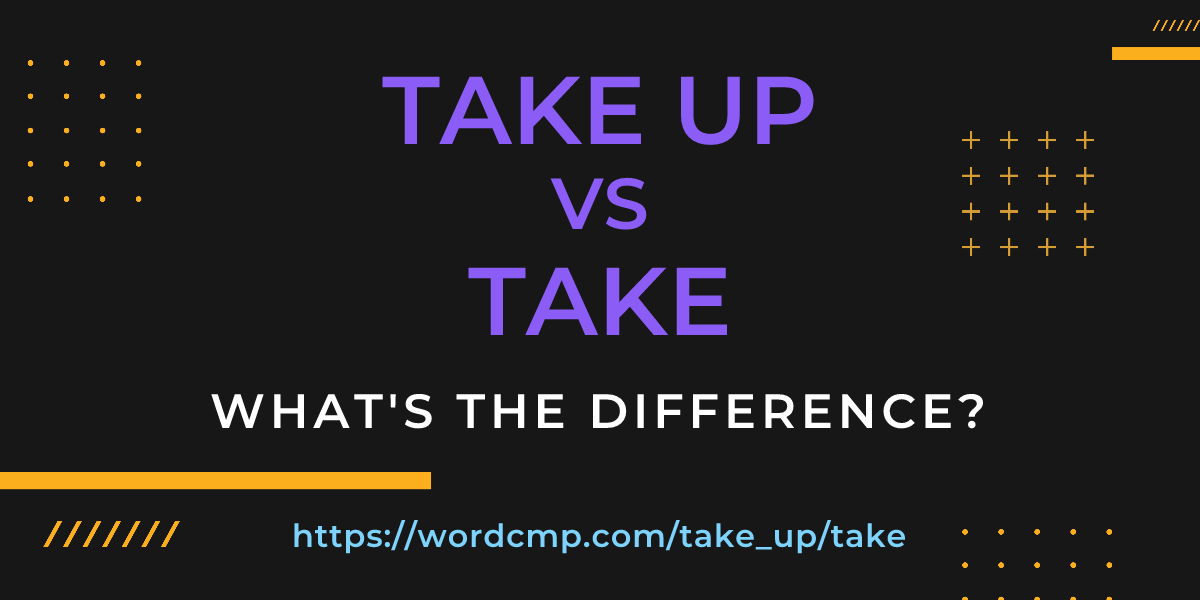 Difference between take up and take