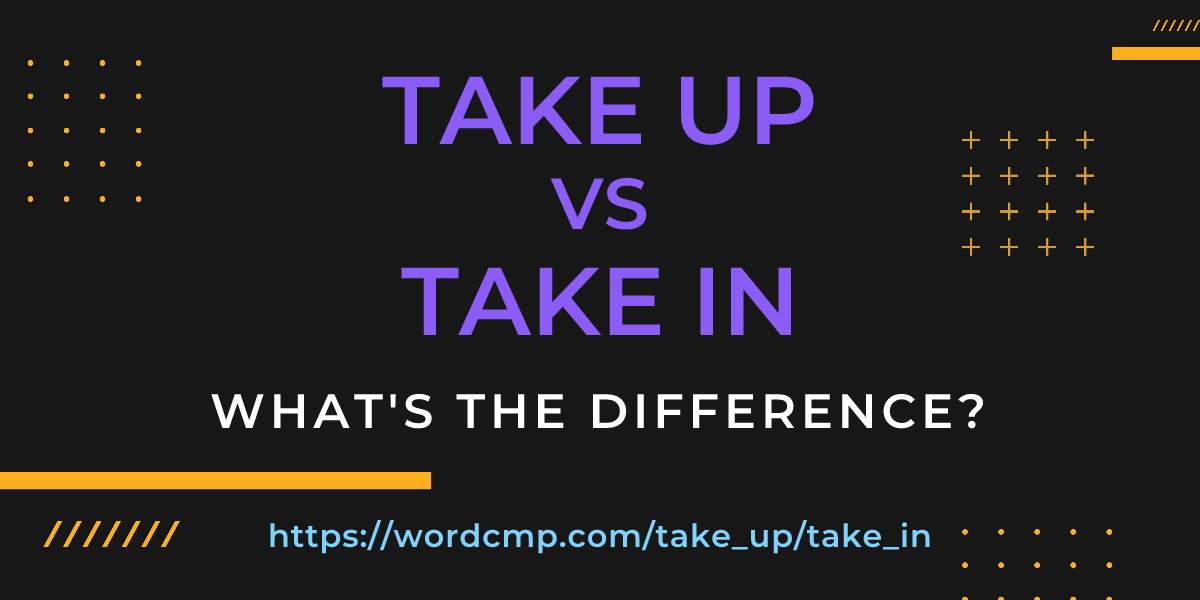 Difference between take up and take in