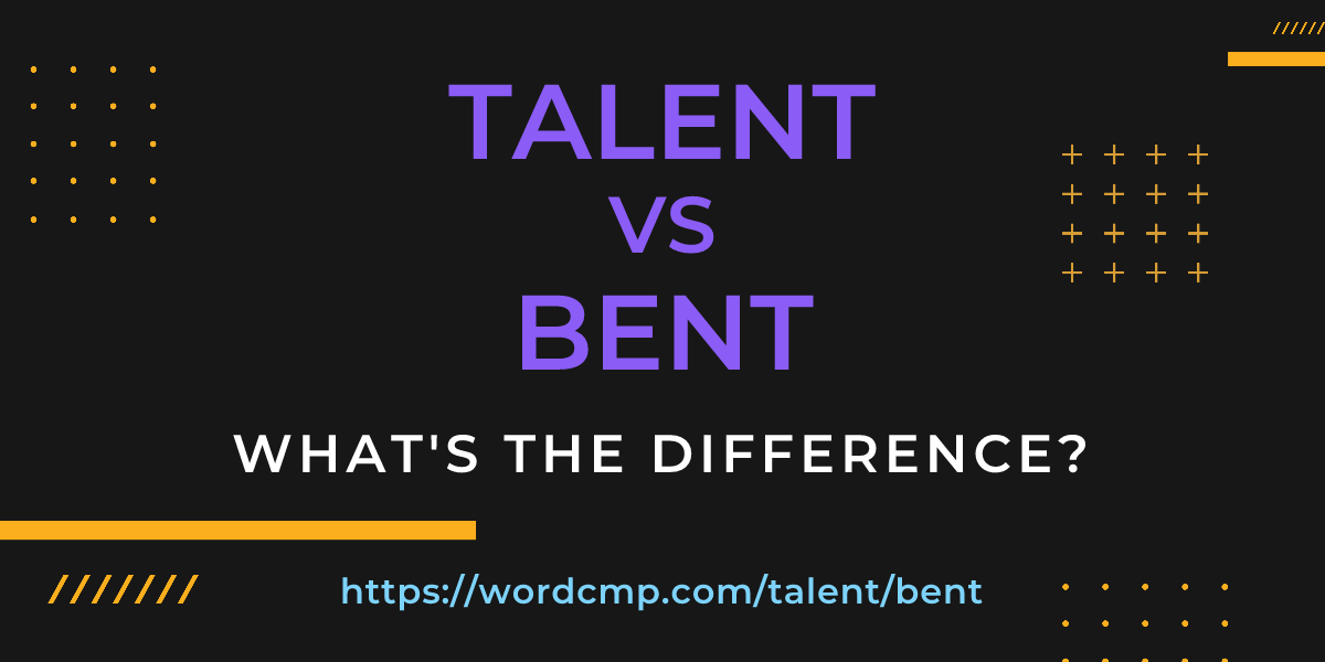 Difference between talent and bent