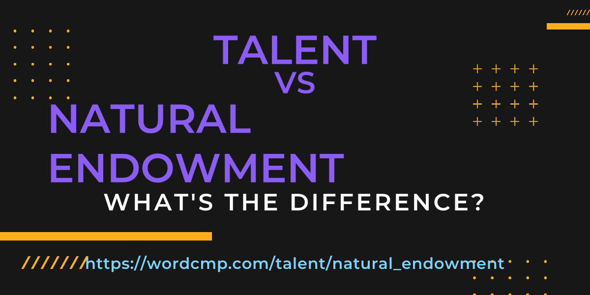 Difference between talent and natural endowment
