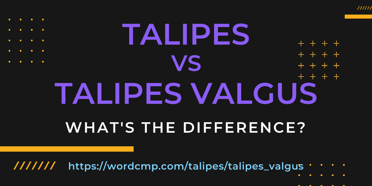 Difference between talipes and talipes valgus
