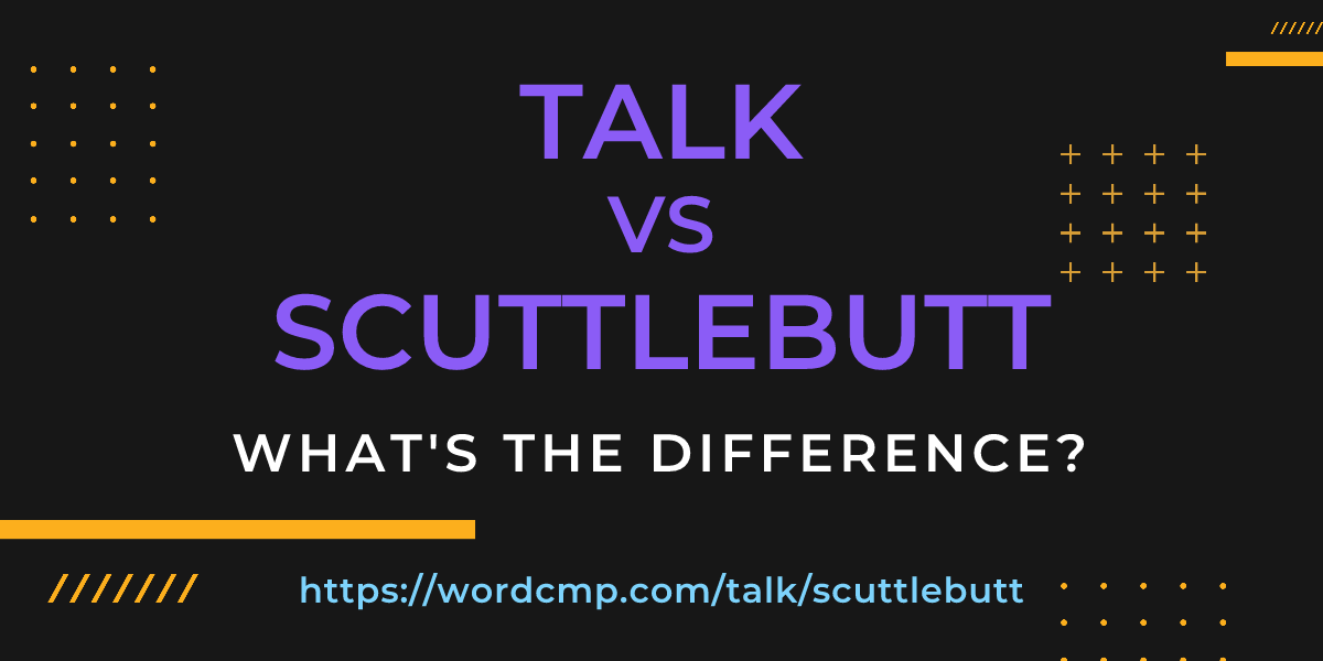 Difference between talk and scuttlebutt