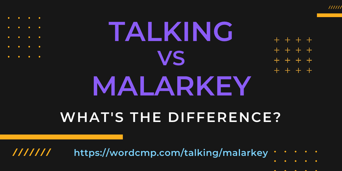 Difference between talking and malarkey