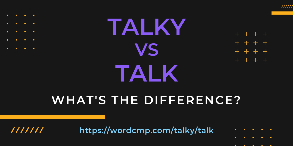 Difference between talky and talk