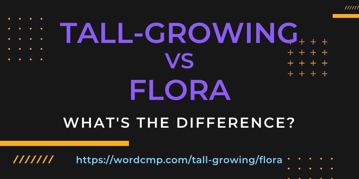 Difference between tall-growing and flora
