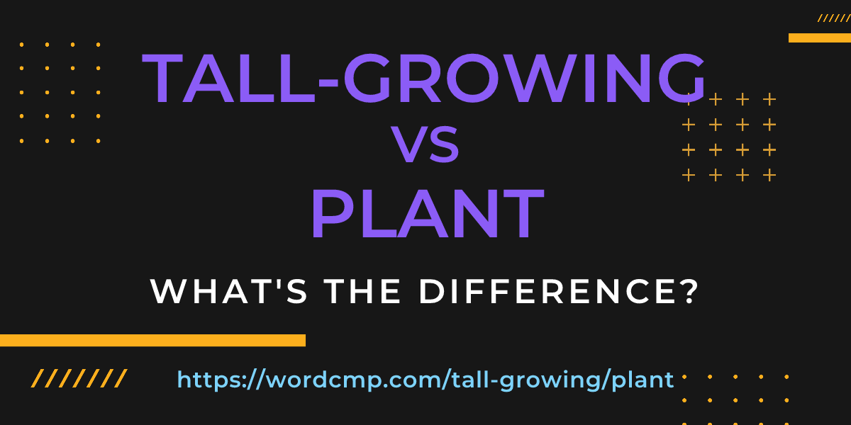 Difference between tall-growing and plant