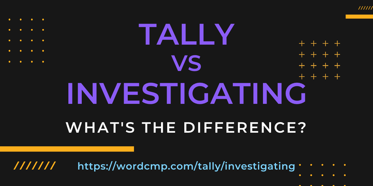 Difference between tally and investigating