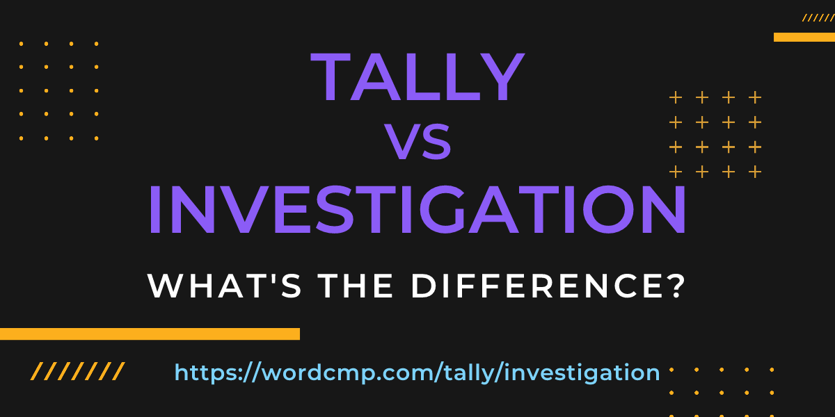 Difference between tally and investigation