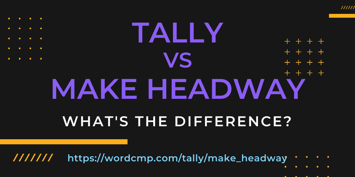 Difference between tally and make headway