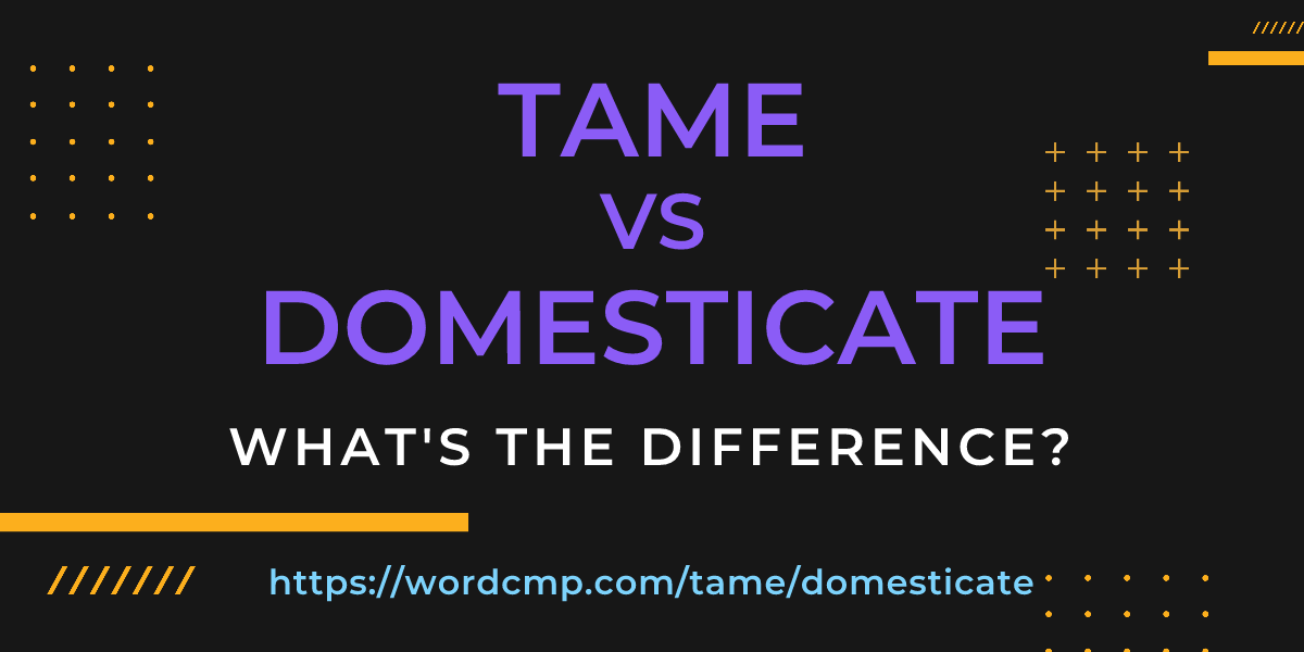 Difference between tame and domesticate