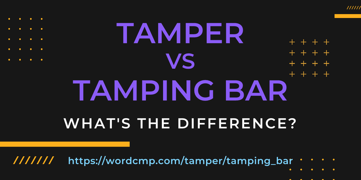 Difference between tamper and tamping bar