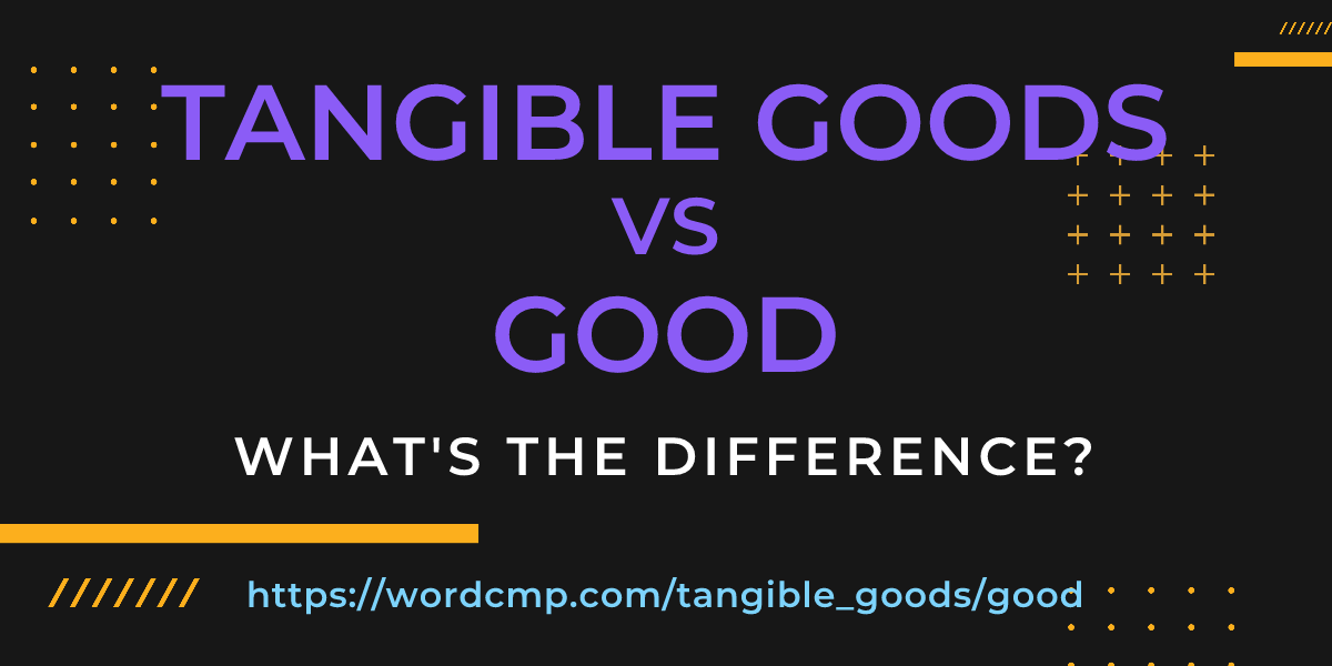Difference between tangible goods and good