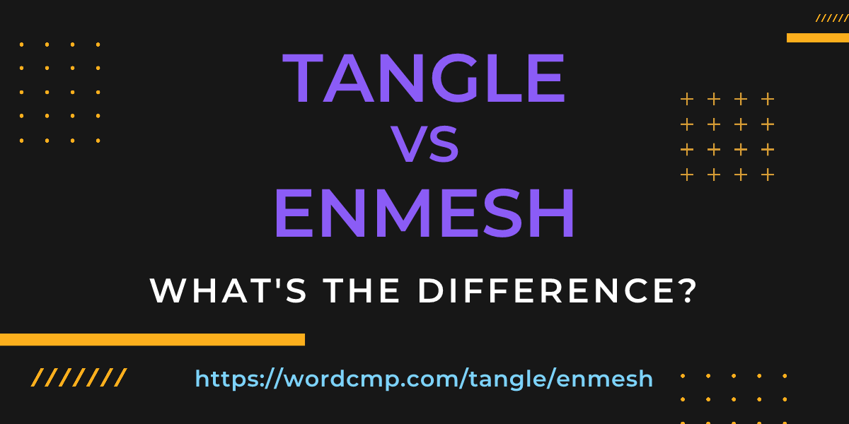 Difference between tangle and enmesh