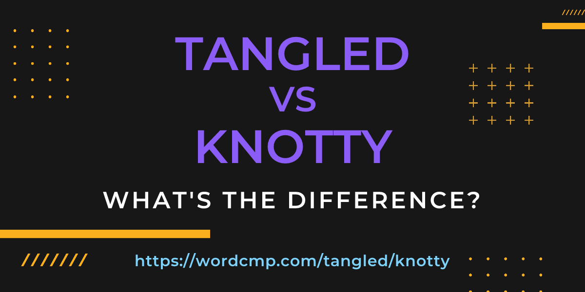 Difference between tangled and knotty