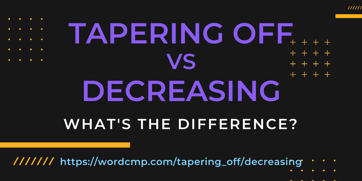 Difference between tapering off and decreasing
