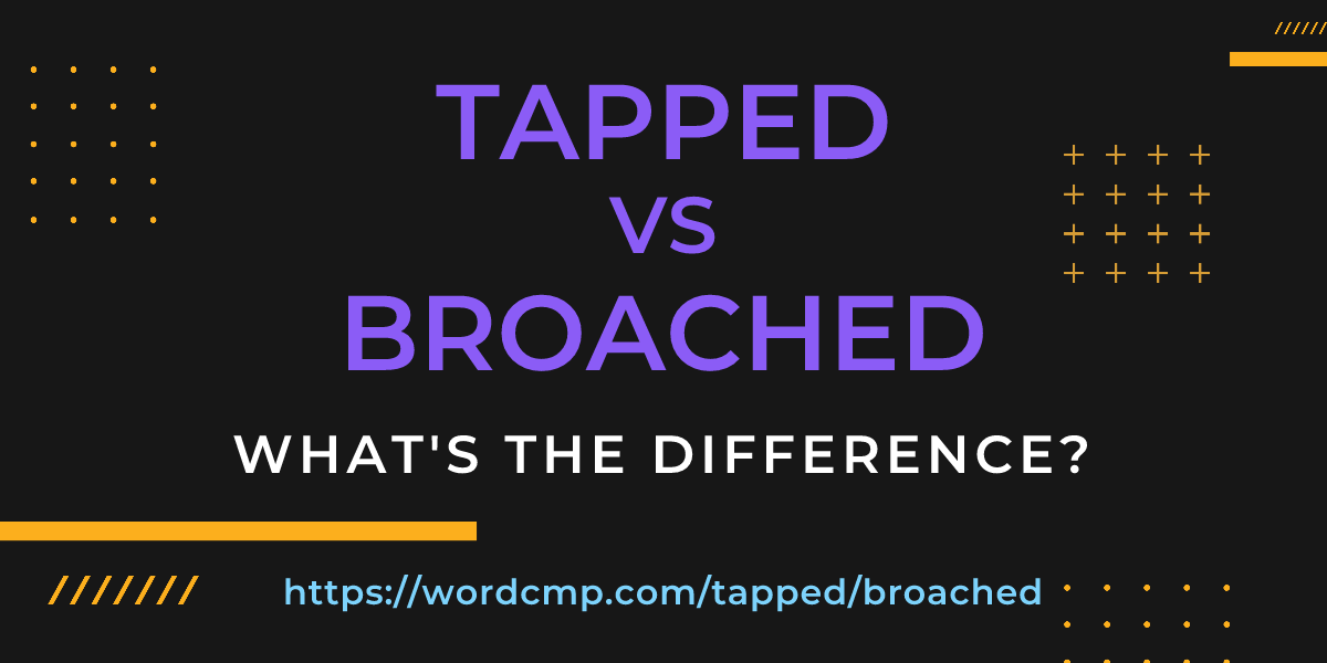 Difference between tapped and broached