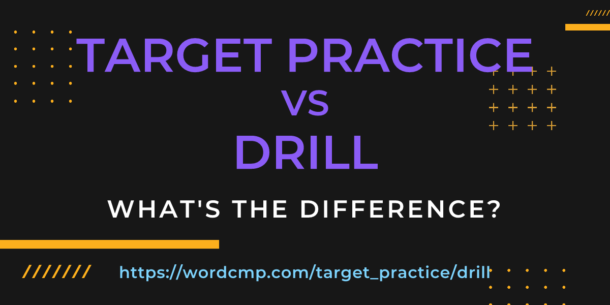 Difference between target practice and drill