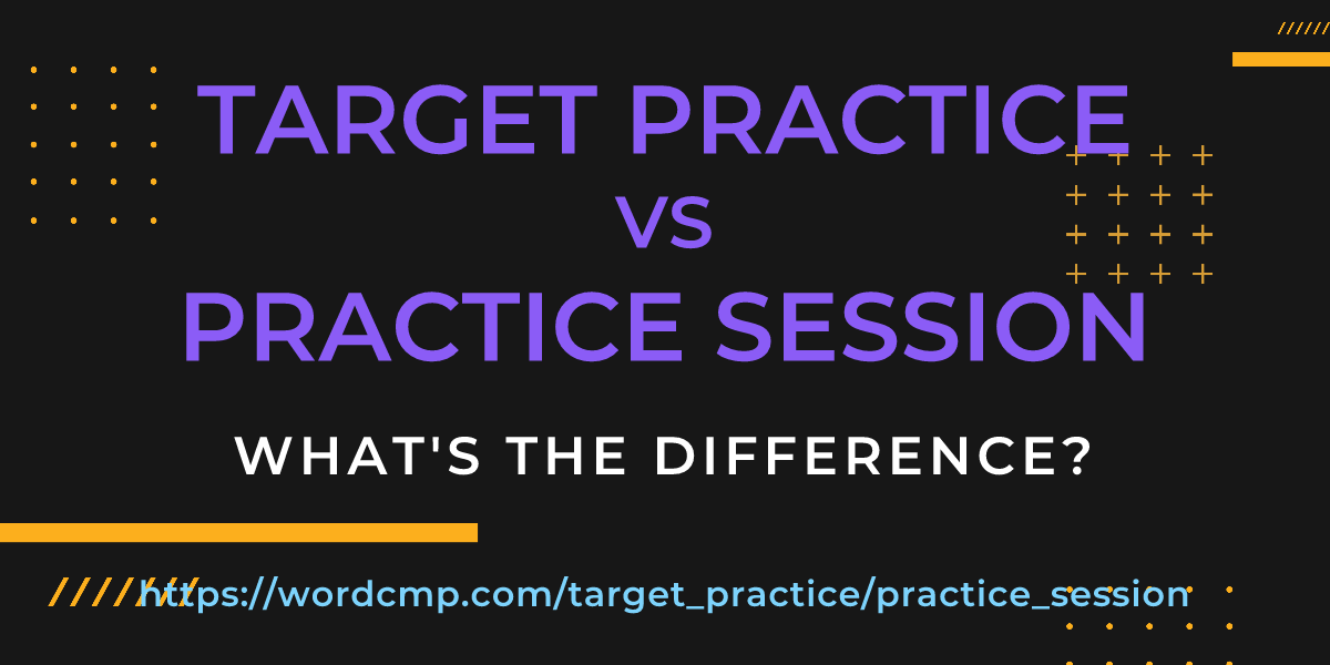 Difference between target practice and practice session