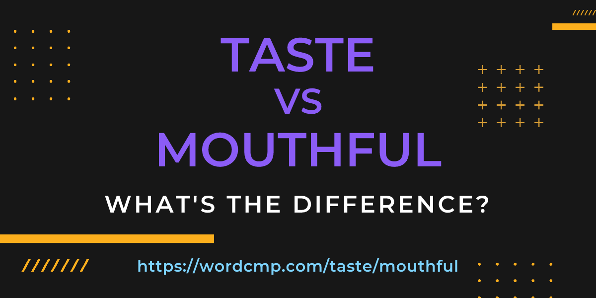 Difference between taste and mouthful