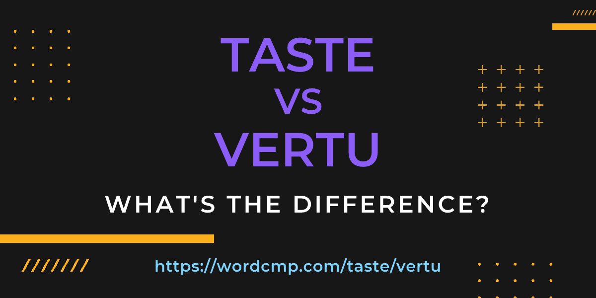 Difference between taste and vertu