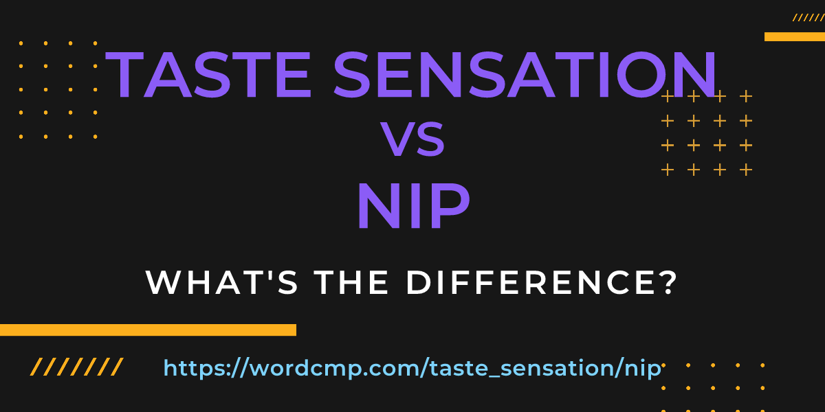 Difference between taste sensation and nip